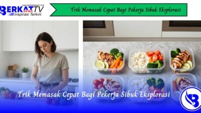 Trik Memasak Cepat Bagi Pekerja Sibuk Eksplorasi