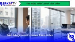 Tren Bekerja Sambil Liburan Kaum Urban