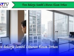 Tren Bekerja Sambil Liburan Kaum Urban