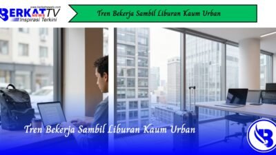 Tren Bekerja Sambil Liburan Kaum Urban