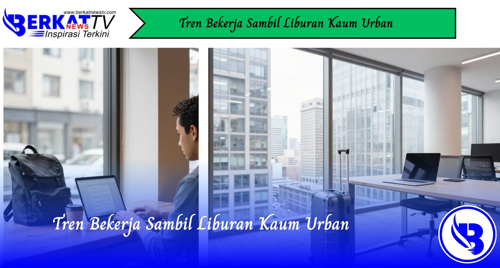 Tren Bekerja Sambil Liburan Kaum Urban