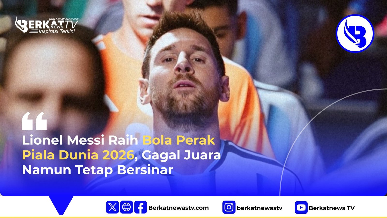 Lionel Messi Raih Bola Perak Piala Dunia 2026, Gagal Juara Namun Tetap Bersinar