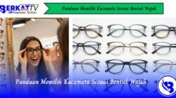 Panduan Memilih Kacamata Sesuai Bentuk Wajah