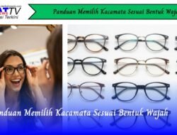 Panduan Memilih Kacamata Sesuai Bentuk Wajah