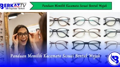 Panduan Memilih Kacamata Sesuai Bentuk Wajah
