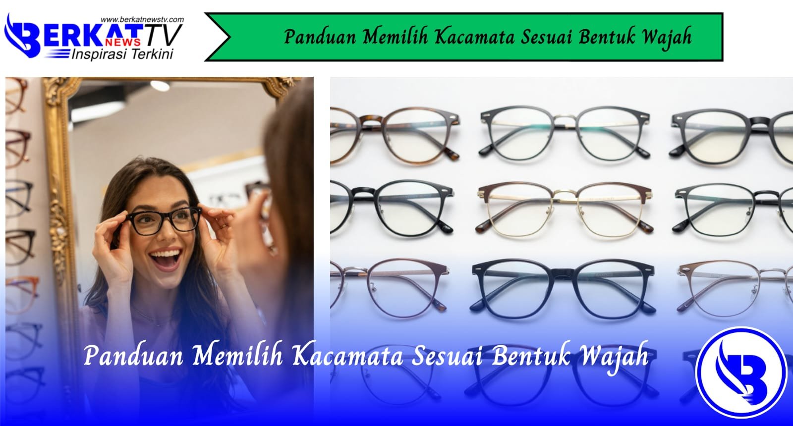 Panduan Memilih Kacamata Sesuai Bentuk Wajah