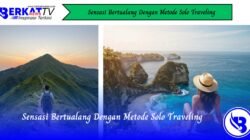 Sensasi Bertualang Dengan Metode Solo Traveling
