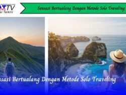 Sensasi Bertualang Dengan Metode Solo Traveling