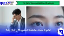 Trik Efektif Mengatasi Kelelahan Mata Digital