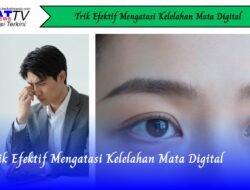 Trik Efektif Mengatasi Kelelahan Mata Digital