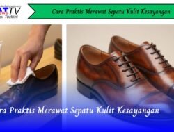 Cara Praktis Merawat Sepatu Kulit Kesayangan