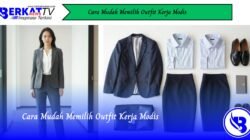 Cara Mudah Memilih Outfit Kerja Modis