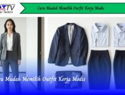 Cara Mudah Memilih Outfit Kerja Modis
