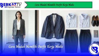 Cara Mudah Memilih Outfit Kerja Modis