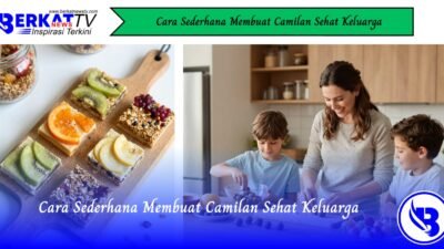 Cara Sederhana Membuat Camilan Sehat Keluarga