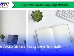 Tips Cerdas Menata Ruang Kerja Minimalis
