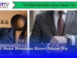 Trik Mudah Memadukan Aksesori Pakaian Pria