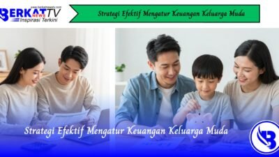 Strategi Efektif Mengatur Keuangan Keluarga Muda