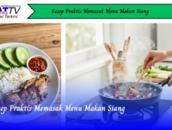 Resep Praktis Memasak Menu Makan Siang