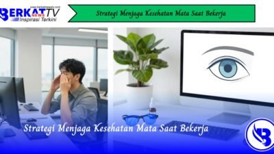 Strategi Menjaga Kesehatan Mata Saat Bekerja