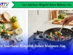Cara Sederhana Mengolah Bahan Makanan Sisa