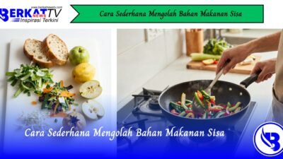 Cara Sederhana Mengolah Bahan Makanan Sisa