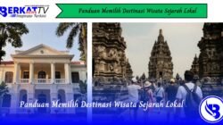 Panduan Memilih Destinasi Wisata Sejarah Lokal