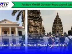 Panduan Memilih Destinasi Wisata Sejarah Lokal