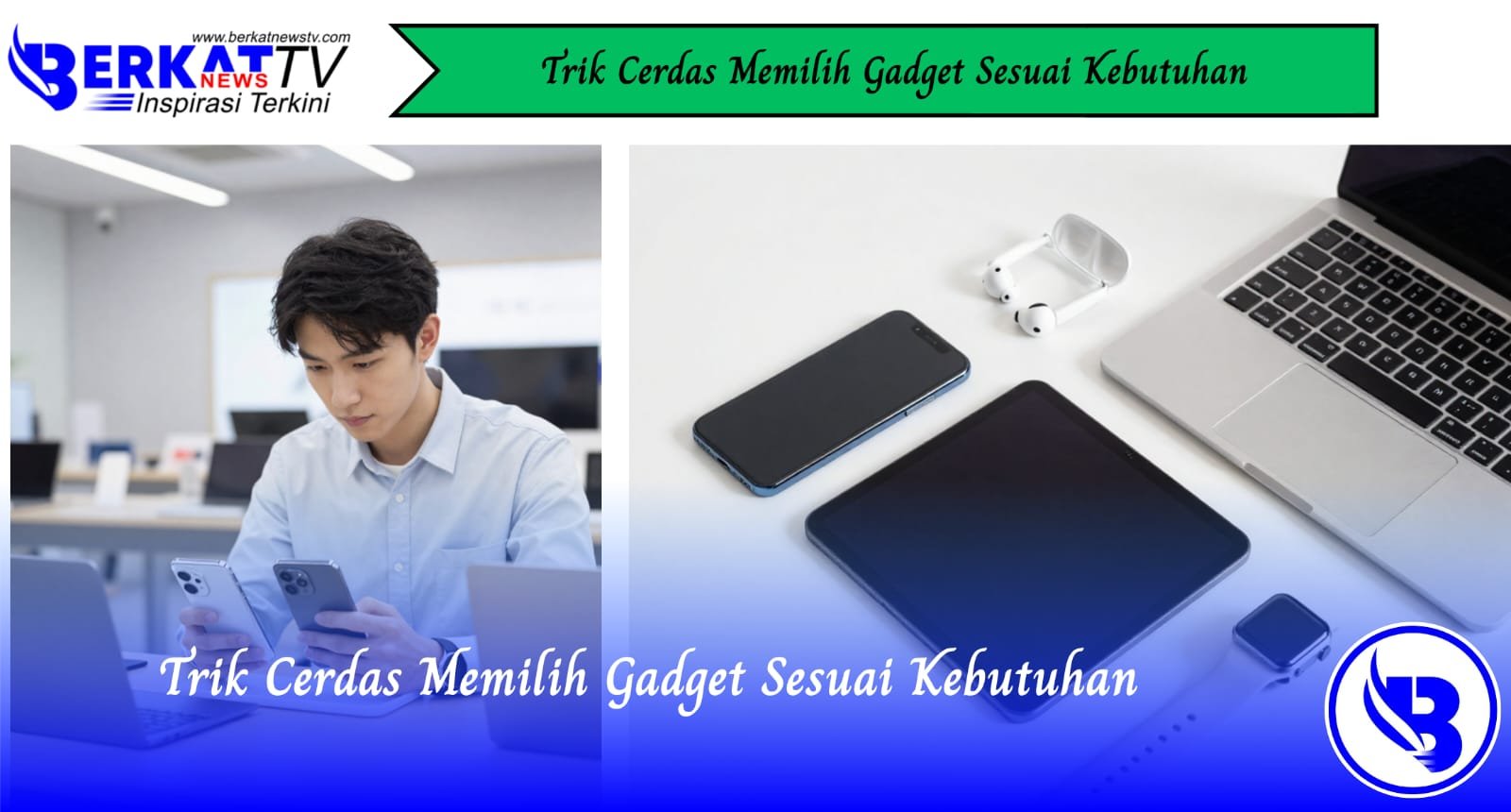 Trik Cerdas Memilih Gadget Sesuai Kebutuhan