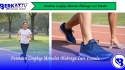 Panduan Lengkap Memulai Olahraga Lari Pemula