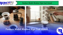 Panduan Mudah Membuat Kopi Enak Rumah