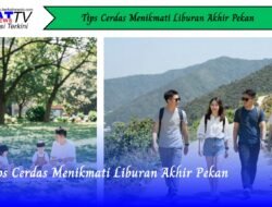 Tips Cerdas Menikmati Liburan Akhir Pekan