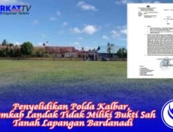 Penyelidikan Polda Kalbar, Pemkab Landak Tidak Miliki Bukti Sah Tanah Lapangan Bardanadi