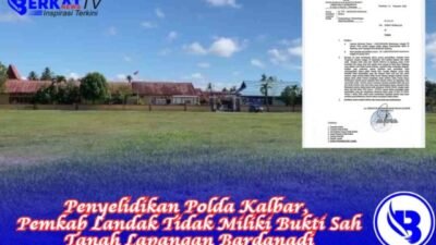 Penyelidikan Polda Kalbar, Pemkab Landak Tidak Miliki Bukti Sah Tanah Lapangan Bardanadi