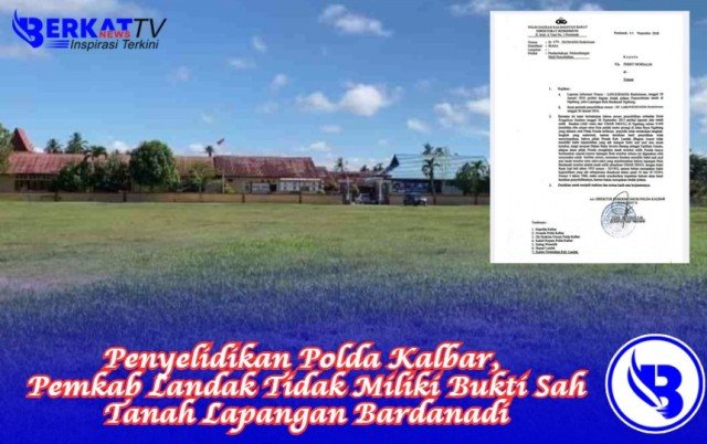 Penyelidikan Polda Kalbar, Pemkab Landak Tidak Miliki Bukti Sah Tanah Lapangan Bardanadi