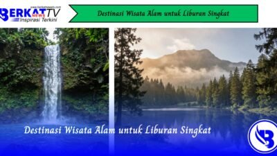 Destinasi Wisata Alam untuk Liburan Singkat