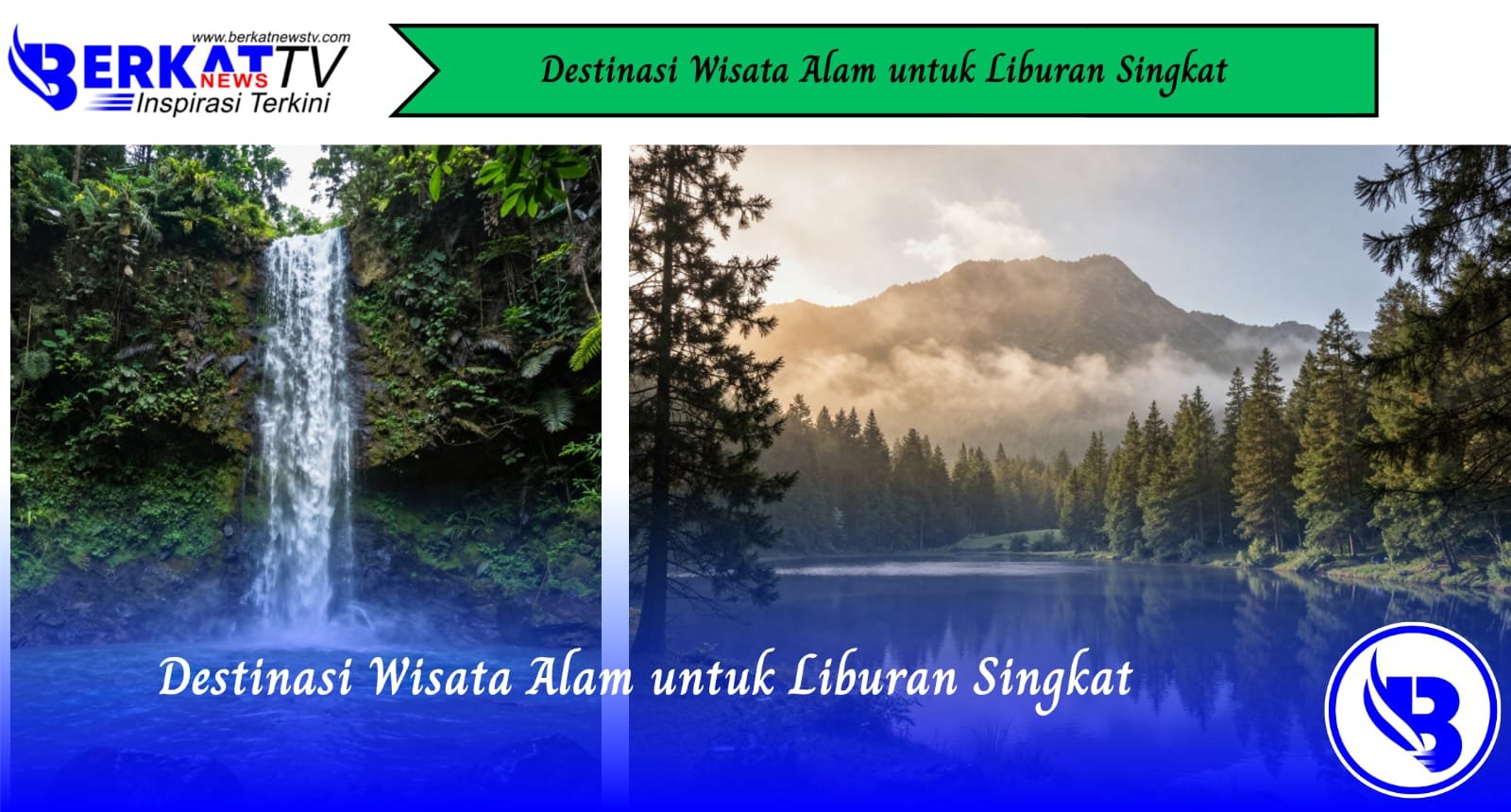 Destinasi Wisata Alam untuk Liburan Singkat