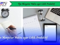 Tips Mengatur Waktu Agar Lebih Produktif
