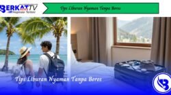 Tips Liburan Nyaman Tanpa Boros