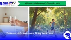 Kebiasaan Sederhana untuk Hidup Lebih Sehat