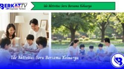 Ide Aktivitas Seru Bersama Keluarga