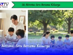 Ide Aktivitas Seru Bersama Keluarga