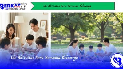 Ide Aktivitas Seru Bersama Keluarga