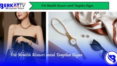 Trik Memilih Aksesori Untuk Tampilan Elegan