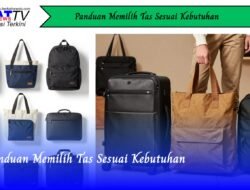 Panduan Memilih Tas Sesuai Kebutuhan