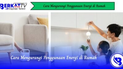 Cara Mengurangi Penggunaan Energi di Rumah
