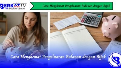 Cara Menghemat Pengeluaran Bulanan dengan Bijak