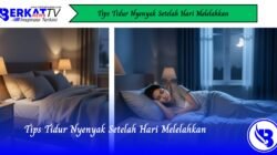 Tips Tidur Nyenyak Setelah Hari Melelahkan