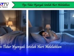 Tips Tidur Nyenyak Setelah Hari Melelahkan