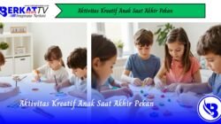 Aktivitas Kreatif Anak Saat Akhir Pekan